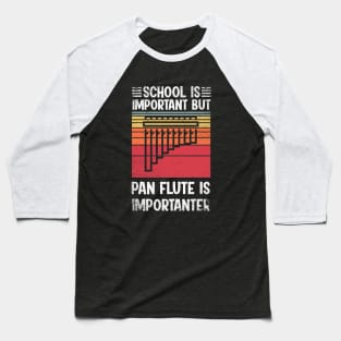 School Is Important But pan flute Is Importanter Funny Baseball T-Shirt